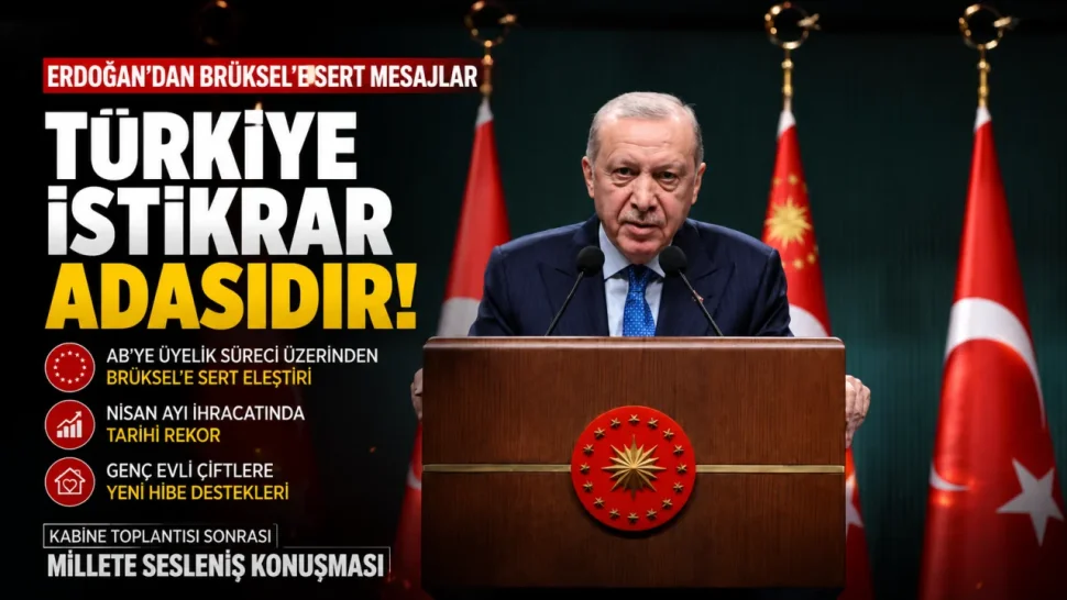 Erdoğan'dan Tarihi AB Çıkışı: Avrupa'nın Türkiye'ye İhtiyacı Daha Fazladır